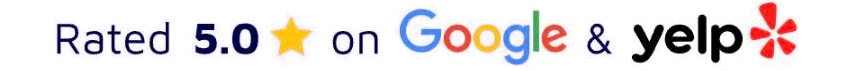 Rated 5.0 on Google and Yelp